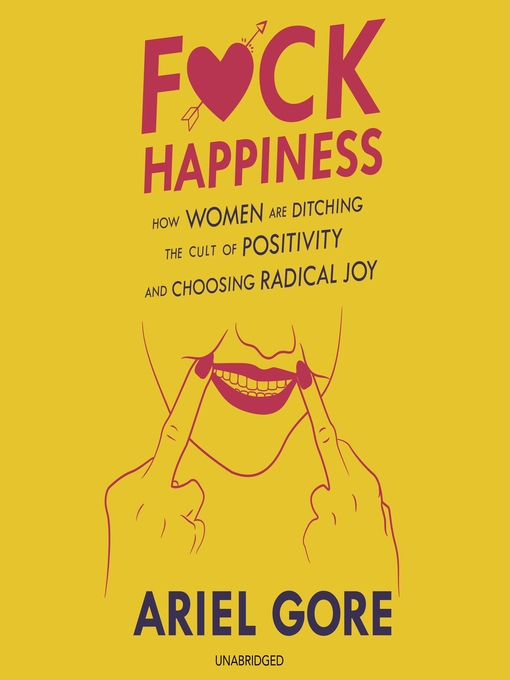 Title details for F*ck Happiness by Ariel Gore - Available